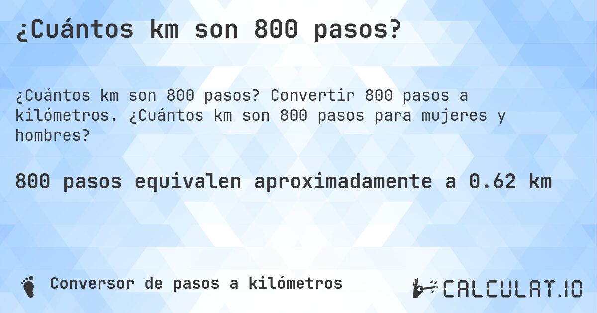 ¿Cuántos km son 800 pasos?. Convertir 800 pasos a kilómetros. ¿Cuántos km son 800 pasos para mujeres y hombres?