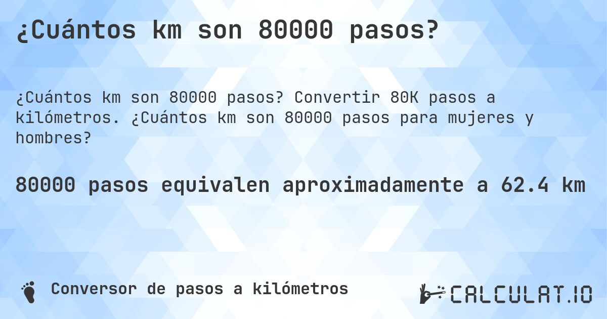 ¿Cuántos km son 80000 pasos?. Convertir 80K pasos a kilómetros. ¿Cuántos km son 80000 pasos para mujeres y hombres?