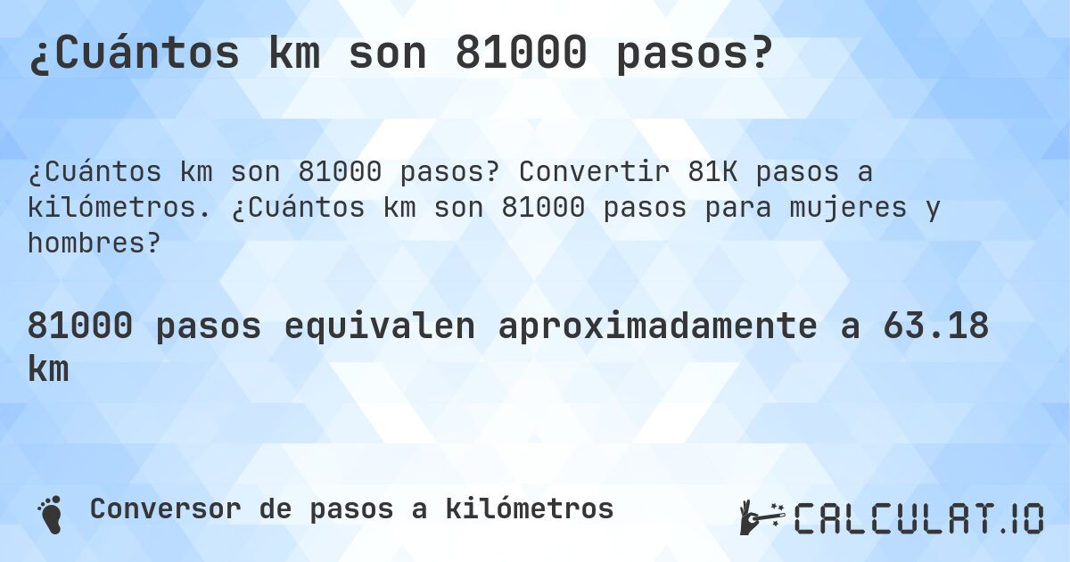 ¿Cuántos km son 81000 pasos?. Convertir 81K pasos a kilómetros. ¿Cuántos km son 81000 pasos para mujeres y hombres?
