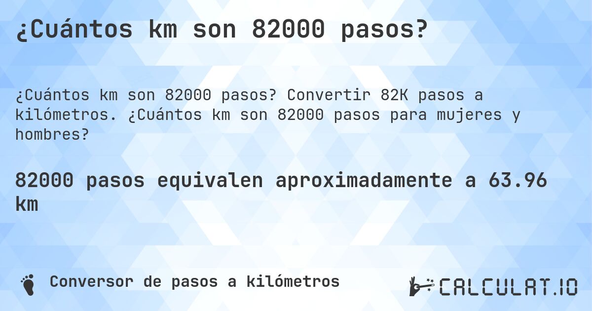 ¿Cuántos km son 82000 pasos?. Convertir 82K pasos a kilómetros. ¿Cuántos km son 82000 pasos para mujeres y hombres?