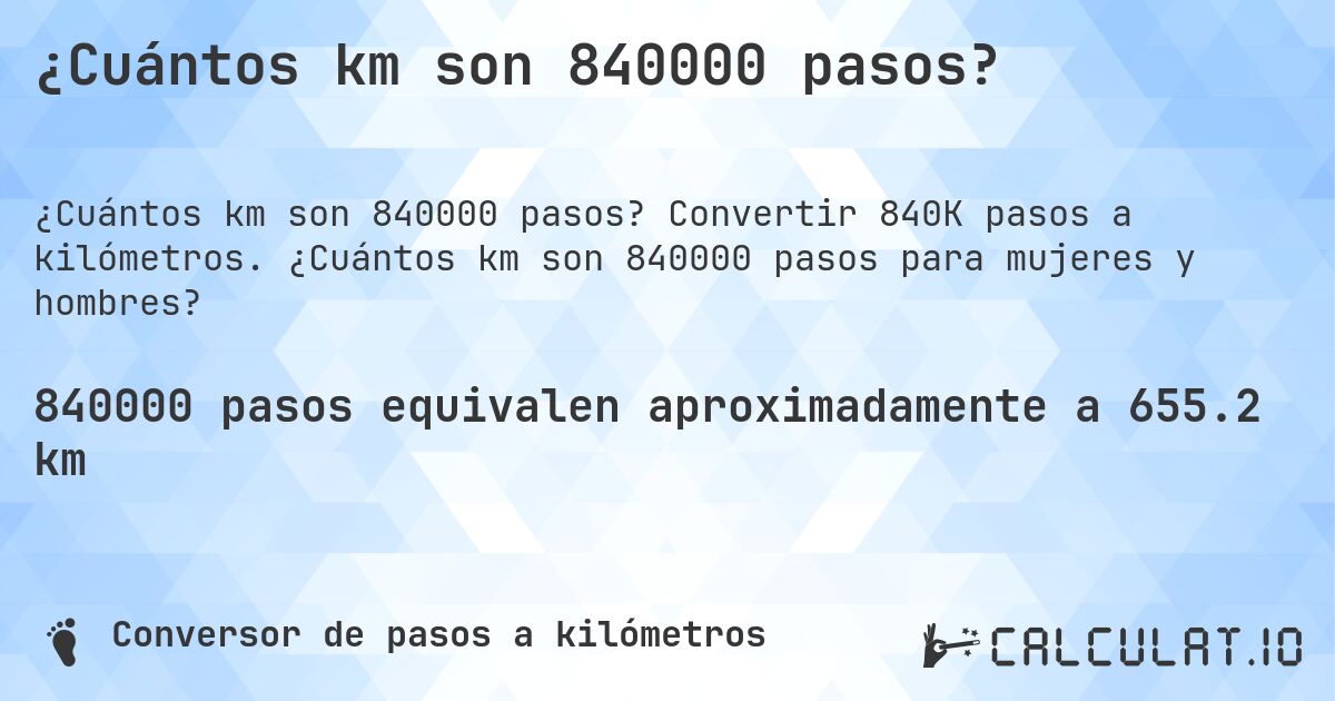 ¿Cuántos km son 840000 pasos?. Convertir 840K pasos a kilómetros. ¿Cuántos km son 840000 pasos para mujeres y hombres?