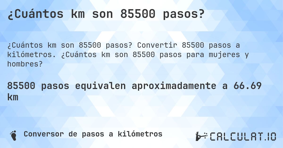 ¿Cuántos km son 85500 pasos?. Convertir 85500 pasos a kilómetros. ¿Cuántos km son 85500 pasos para mujeres y hombres?