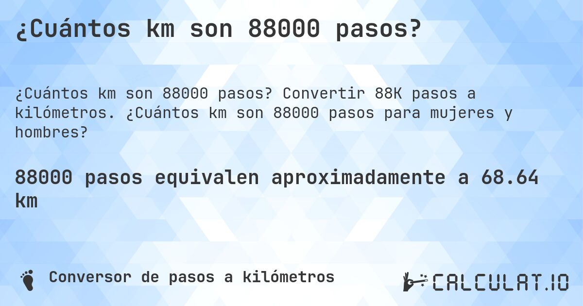 ¿Cuántos km son 88000 pasos?. Convertir 88K pasos a kilómetros. ¿Cuántos km son 88000 pasos para mujeres y hombres?