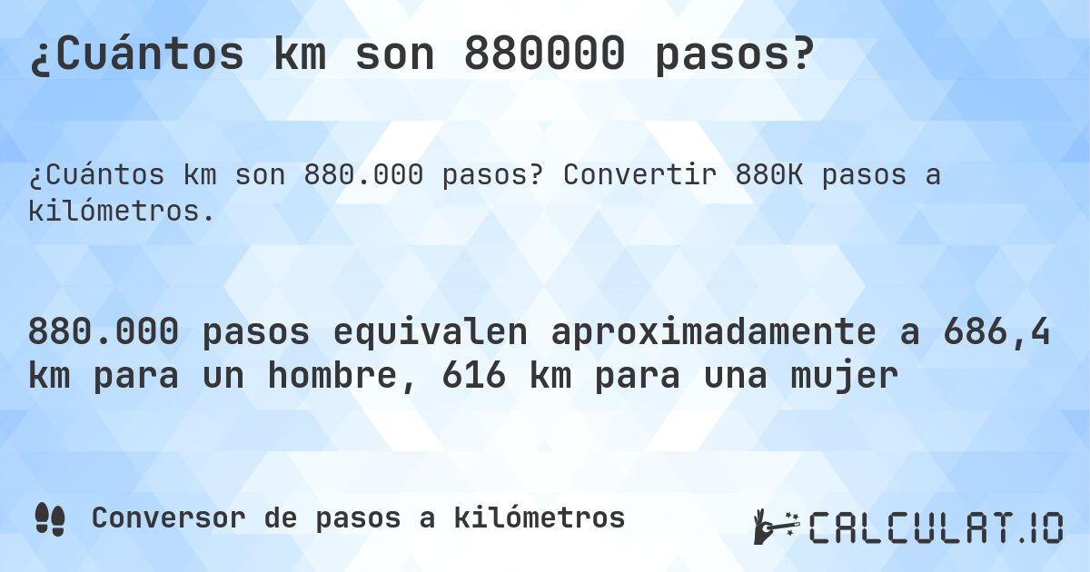 ¿Cuántos km son 880000 pasos?. Convertir 880K pasos a kilómetros.