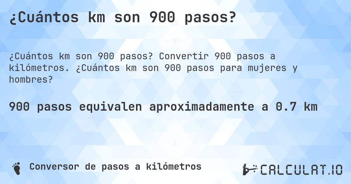 ¿Cuántos km son 900 pasos?. Convertir 900 pasos a kilómetros. ¿Cuántos km son 900 pasos para mujeres y hombres?