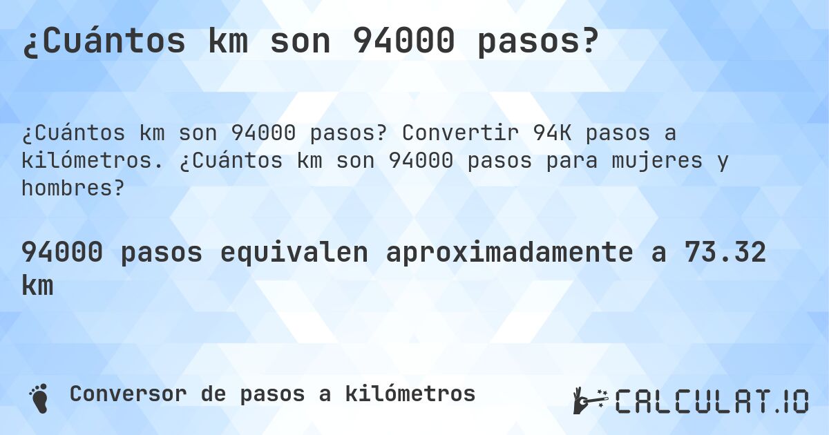 ¿Cuántos km son 94000 pasos?. Convertir 94K pasos a kilómetros. ¿Cuántos km son 94000 pasos para mujeres y hombres?