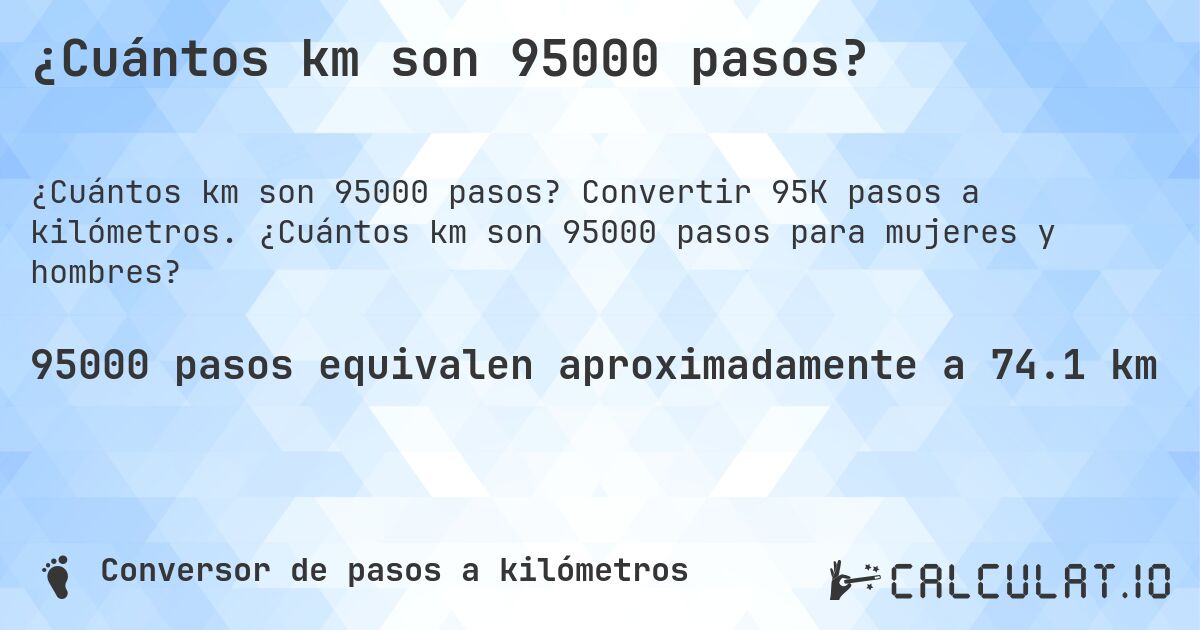 ¿Cuántos km son 95000 pasos?. Convertir 95K pasos a kilómetros. ¿Cuántos km son 95000 pasos para mujeres y hombres?