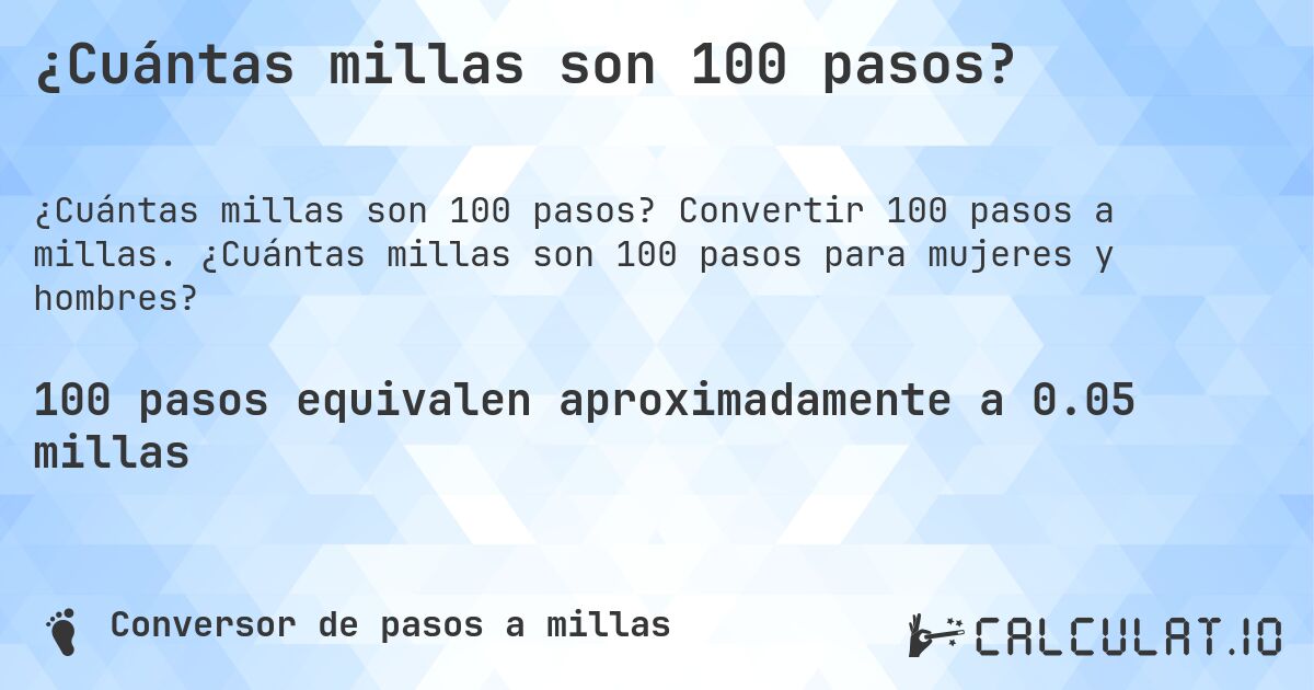 ¿Cuántas millas son 100 pasos?. Convertir 100 pasos a millas. ¿Cuántas millas son 100 pasos para mujeres y hombres?