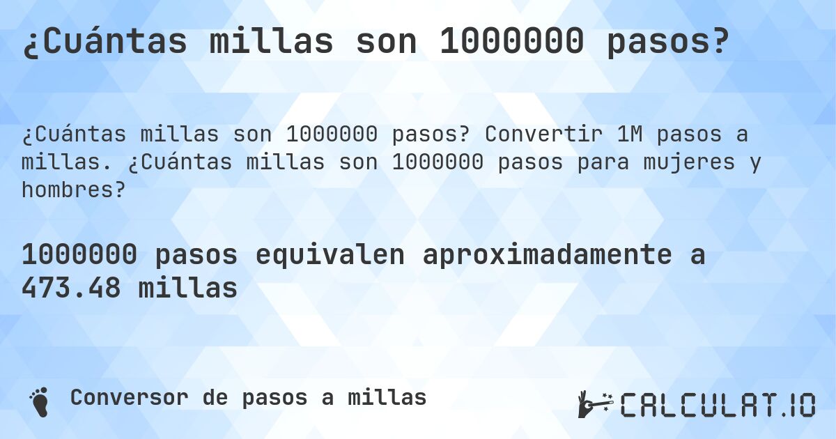 ¿Cuántas millas son 1000000 pasos?. Convertir 1M pasos a millas. ¿Cuántas millas son 1000000 pasos para mujeres y hombres?