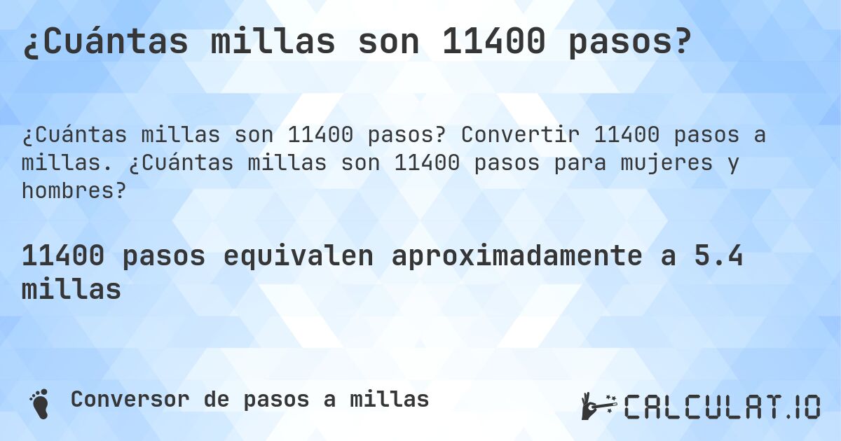 ¿Cuántas millas son 11400 pasos?. Convertir 11400 pasos a millas. ¿Cuántas millas son 11400 pasos para mujeres y hombres?