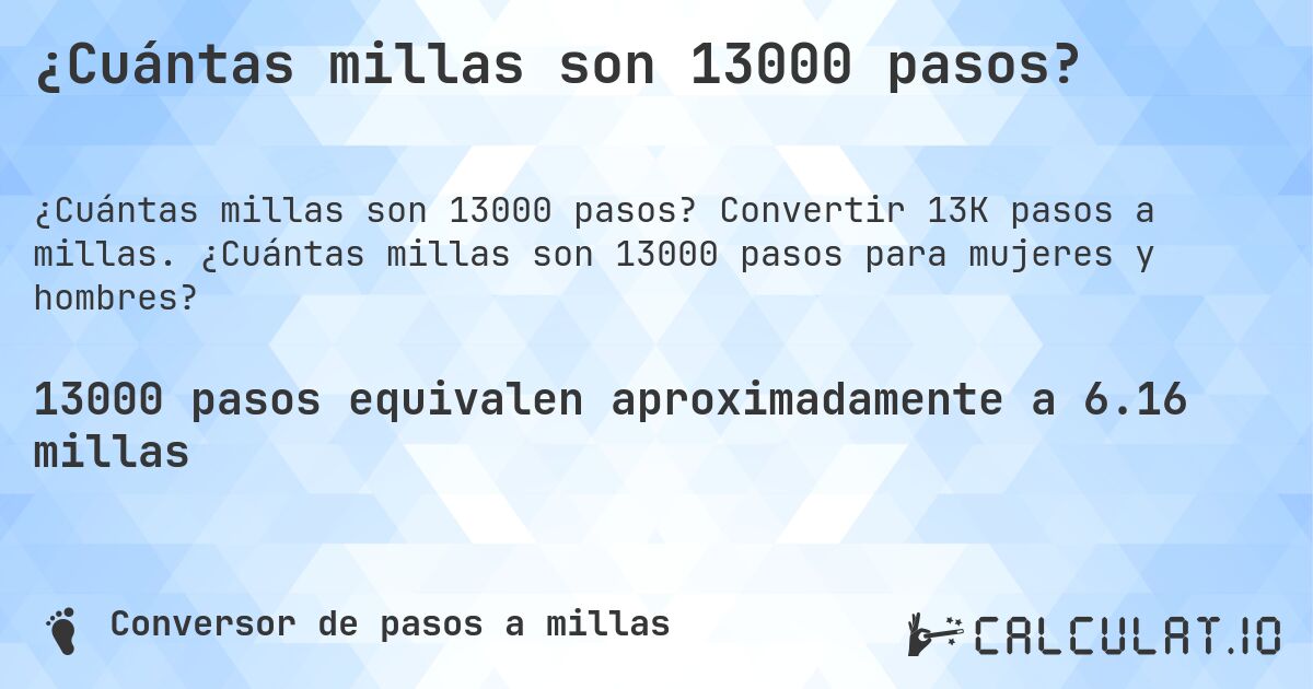 ¿Cuántas millas son 13000 pasos?. Convertir 13K pasos a millas. ¿Cuántas millas son 13000 pasos para mujeres y hombres?
