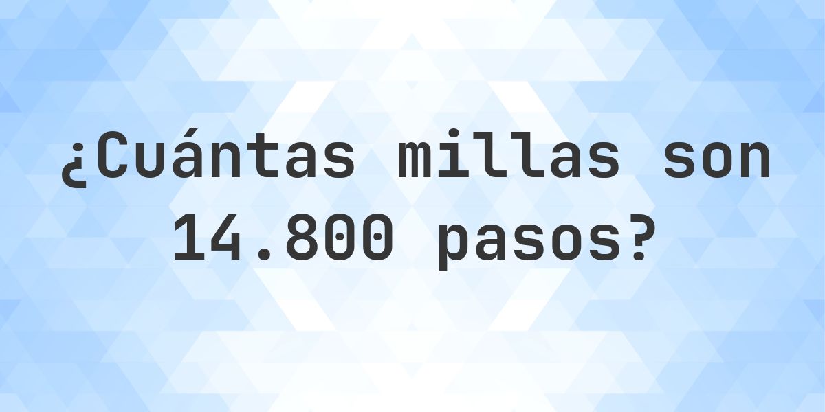¿Cuántas millas son 14800 pasos? - Calculatio