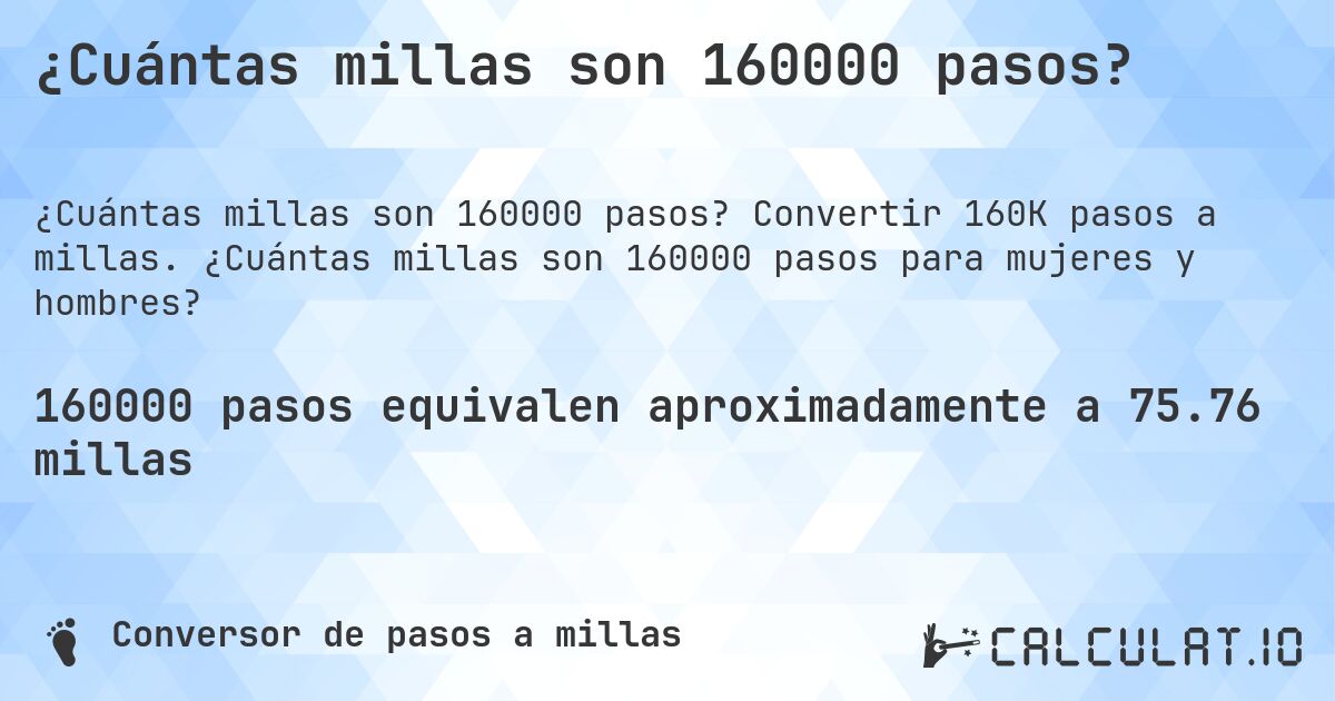 ¿Cuántas millas son 160000 pasos?. Convertir 160K pasos a millas. ¿Cuántas millas son 160000 pasos para mujeres y hombres?