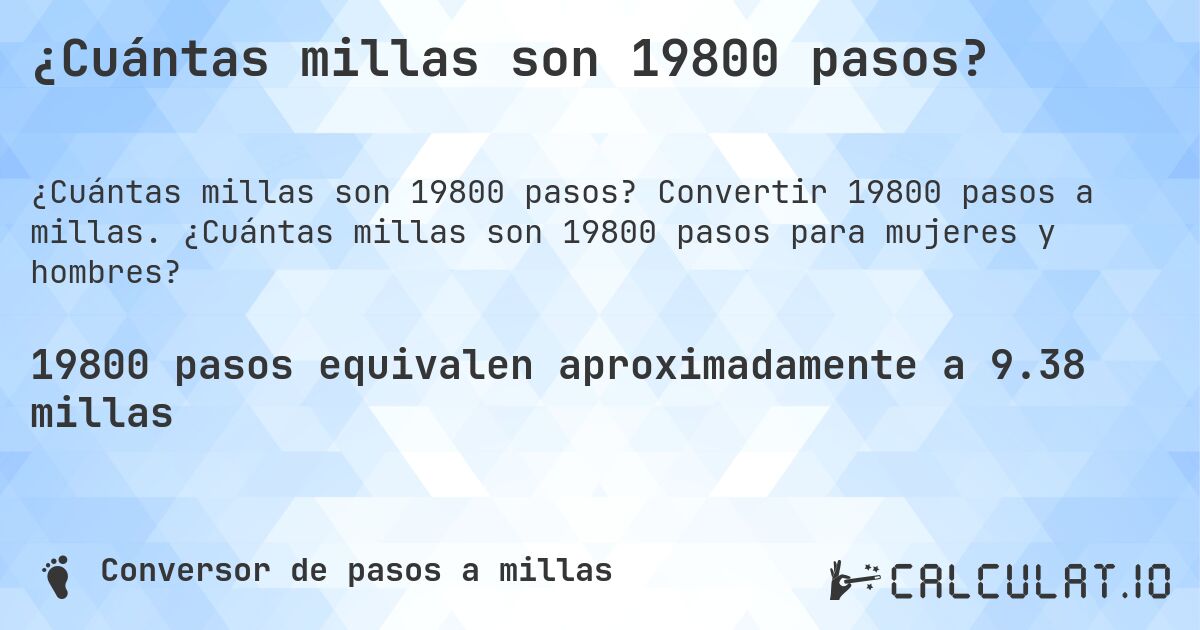 ¿Cuántas millas son 19800 pasos?. Convertir 19800 pasos a millas. ¿Cuántas millas son 19800 pasos para mujeres y hombres?