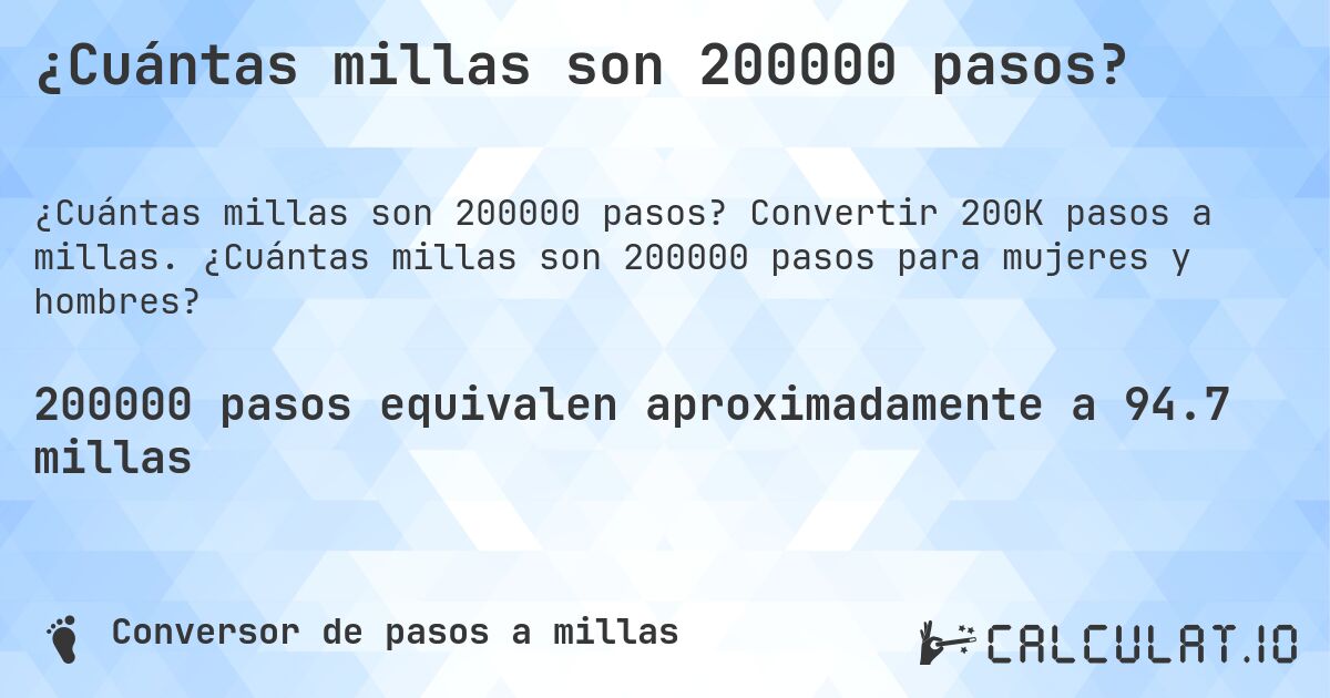 ¿Cuántas millas son 200000 pasos?. Convertir 200K pasos a millas. ¿Cuántas millas son 200000 pasos para mujeres y hombres?
