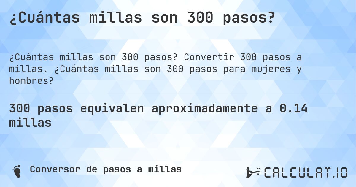 ¿Cuántas millas son 300 pasos?. Convertir 300 pasos a millas. ¿Cuántas millas son 300 pasos para mujeres y hombres?