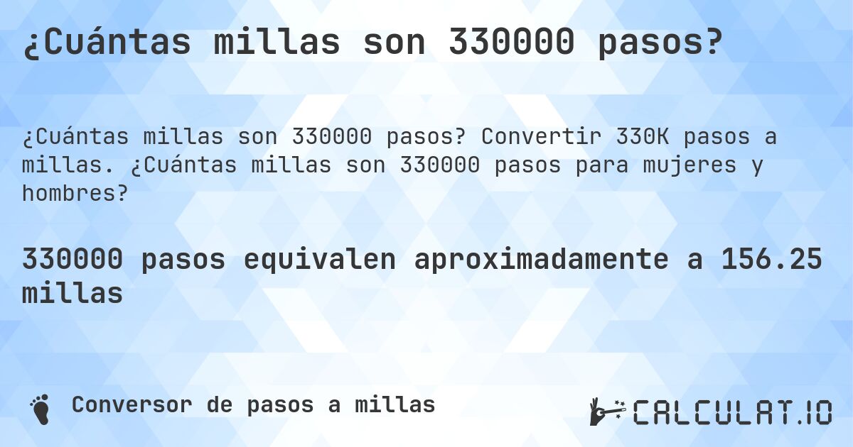 ¿Cuántas millas son 330000 pasos?. Convertir 330K pasos a millas. ¿Cuántas millas son 330000 pasos para mujeres y hombres?