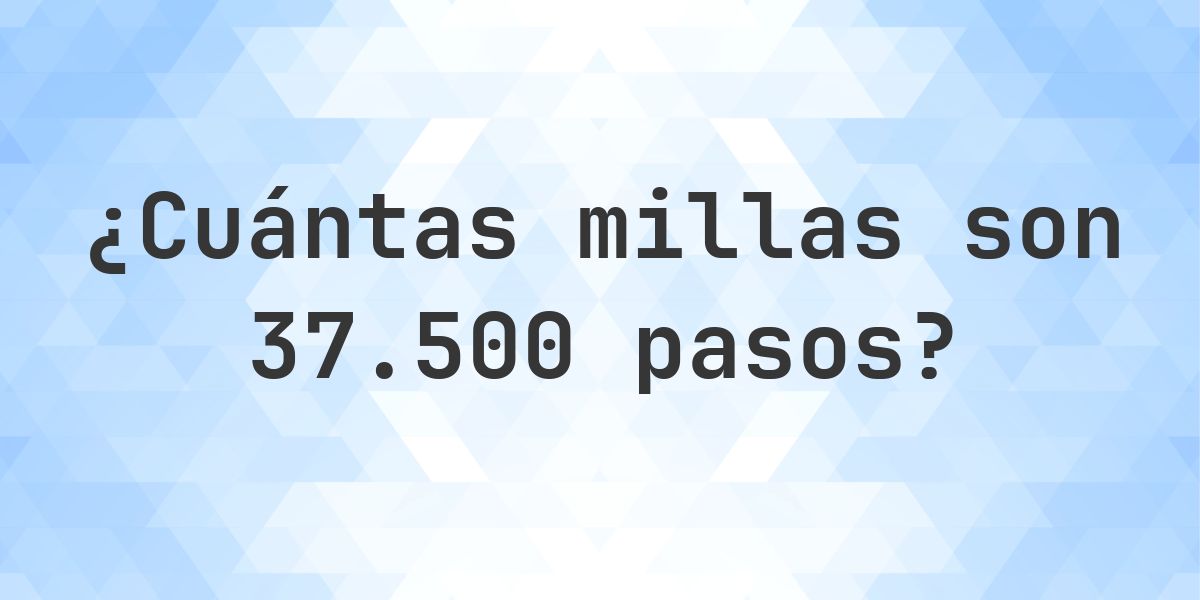 ¿Cuántas millas son 37500 pasos? - Calculatio