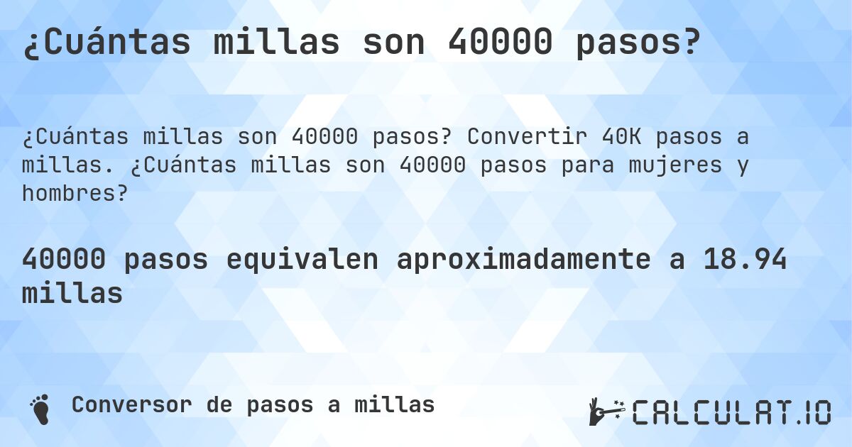 ¿Cuántas millas son 40000 pasos?. Convertir 40K pasos a millas. ¿Cuántas millas son 40000 pasos para mujeres y hombres?