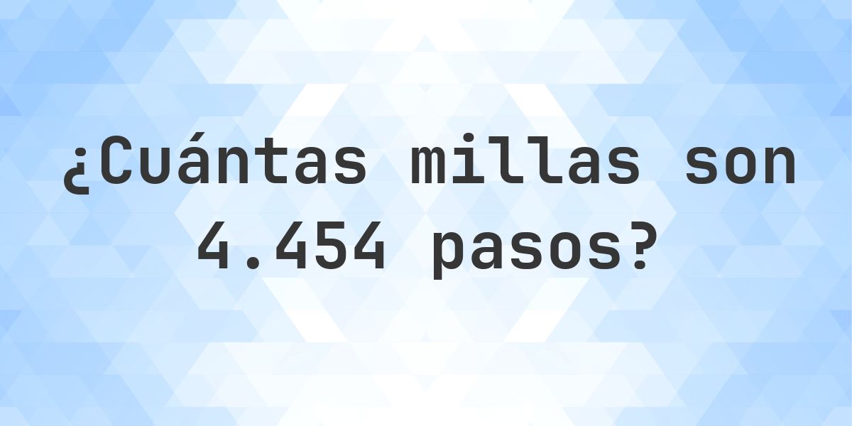 ¿Cuántas millas son 4454 pasos? - Calculatio