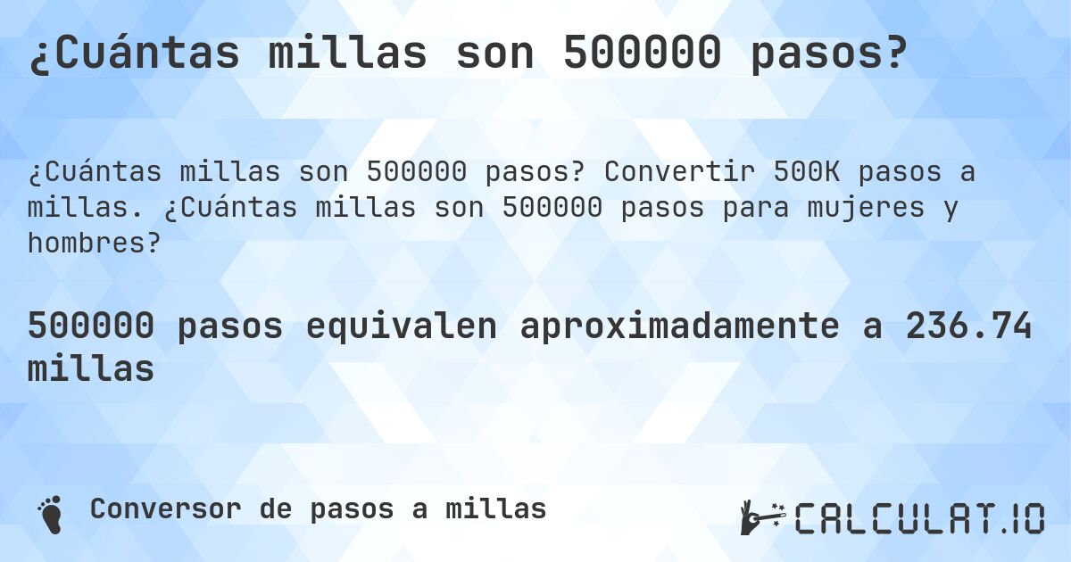 ¿Cuántas millas son 500000 pasos?. Convertir 500K pasos a millas. ¿Cuántas millas son 500000 pasos para mujeres y hombres?