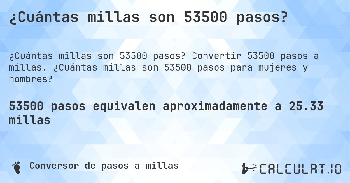 ¿Cuántas millas son 53500 pasos?. Convertir 53500 pasos a millas. ¿Cuántas millas son 53500 pasos para mujeres y hombres?