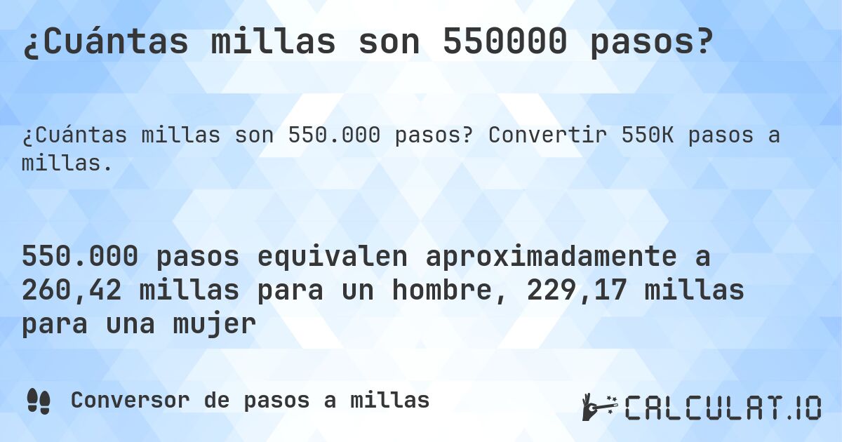 ¿Cuántas millas son 550000 pasos?. Convertir 550K pasos a millas.