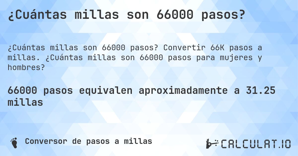 ¿Cuántas millas son 66000 pasos?. Convertir 66K pasos a millas. ¿Cuántas millas son 66000 pasos para mujeres y hombres?