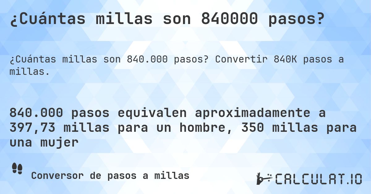 ¿Cuántas millas son 840000 pasos?. Convertir 840K pasos a millas.