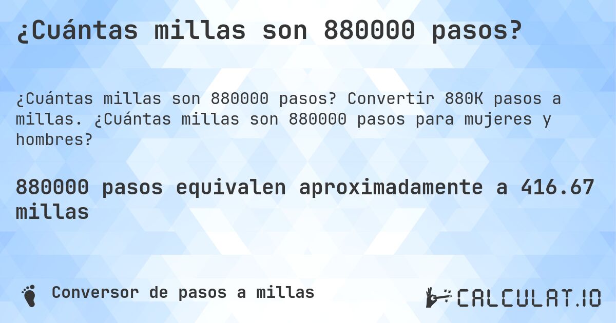 ¿Cuántas millas son 880000 pasos?. Convertir 880K pasos a millas. ¿Cuántas millas son 880000 pasos para mujeres y hombres?