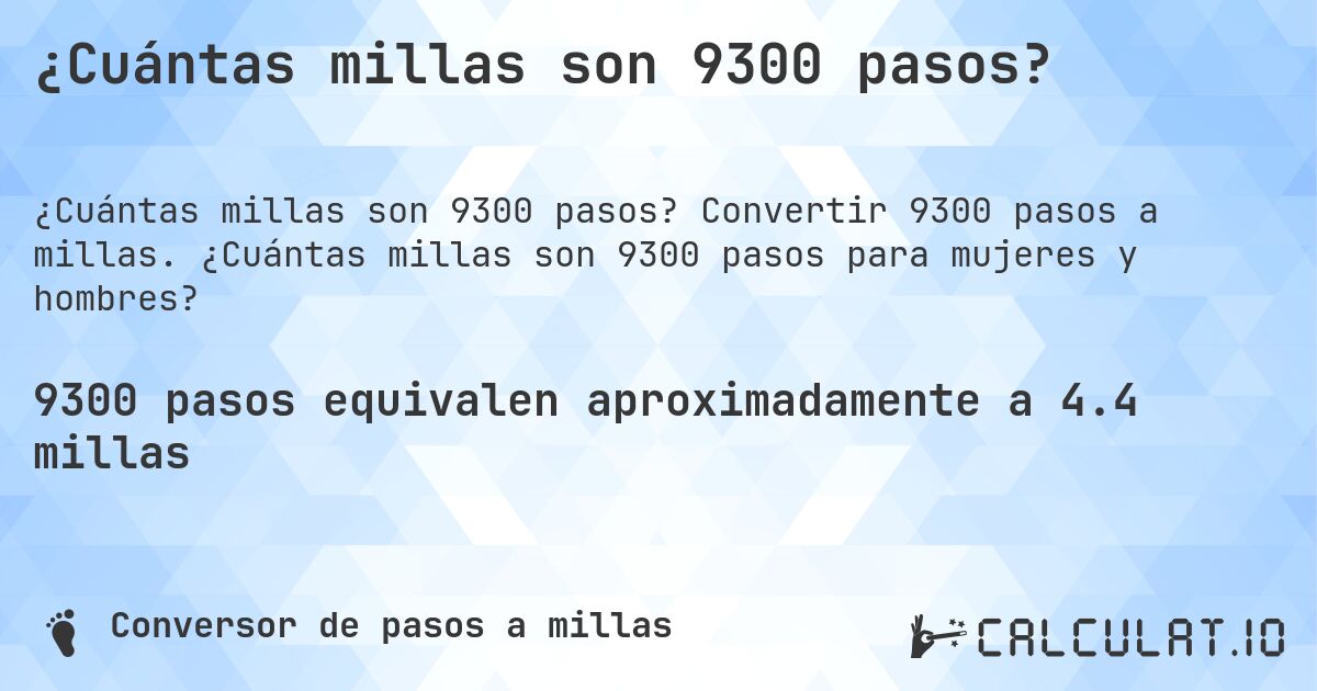 ¿Cuántas millas son 9300 pasos?. Convertir 9300 pasos a millas. ¿Cuántas millas son 9300 pasos para mujeres y hombres?