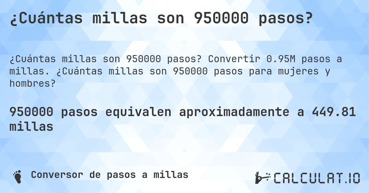 ¿Cuántas millas son 950000 pasos?. Convertir 0.95M pasos a millas. ¿Cuántas millas son 950000 pasos para mujeres y hombres?