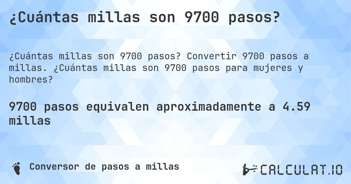 ¿Cuántas millas son 9700 pasos?. Convertir 9700 pasos a millas. ¿Cuántas millas son 9700 pasos para mujeres y hombres?