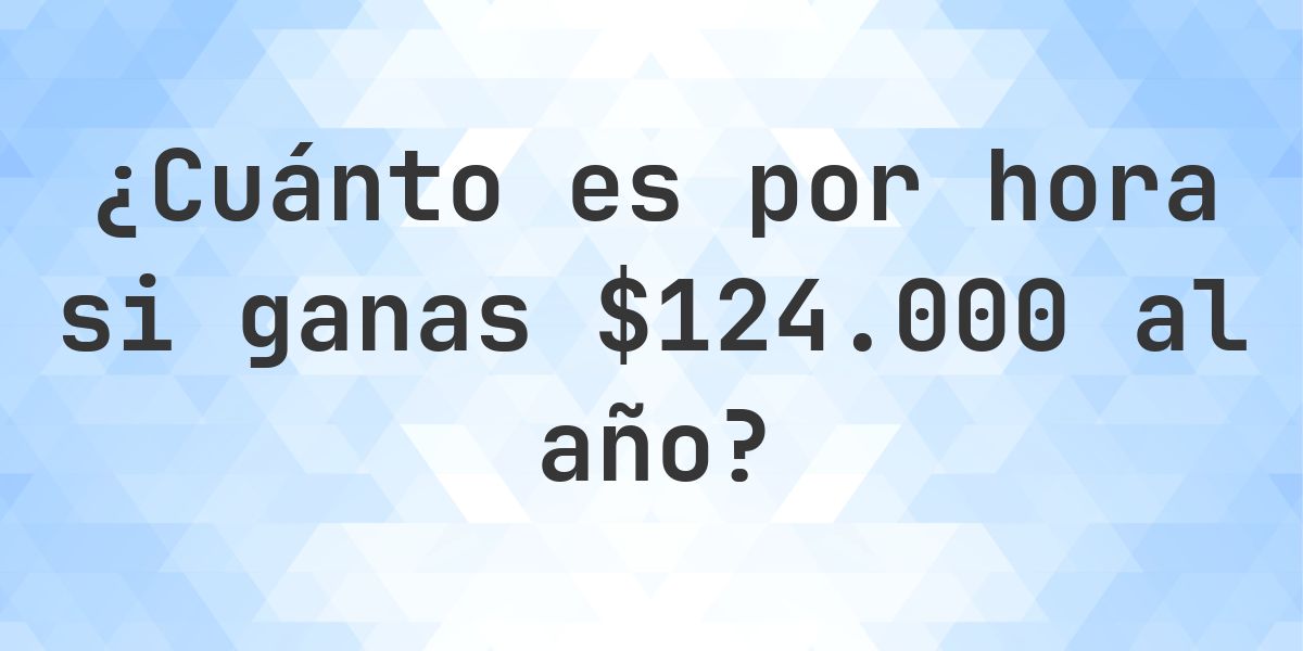 $124000 al año, ¿cuánto es por hora? - Calculatio