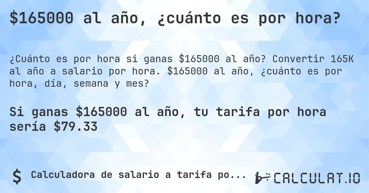 $165000 al año, ¿cuánto es por hora?. Convertir 165K al año a salario por hora. $165000 al año, ¿cuánto es por hora, día, semana y mes?