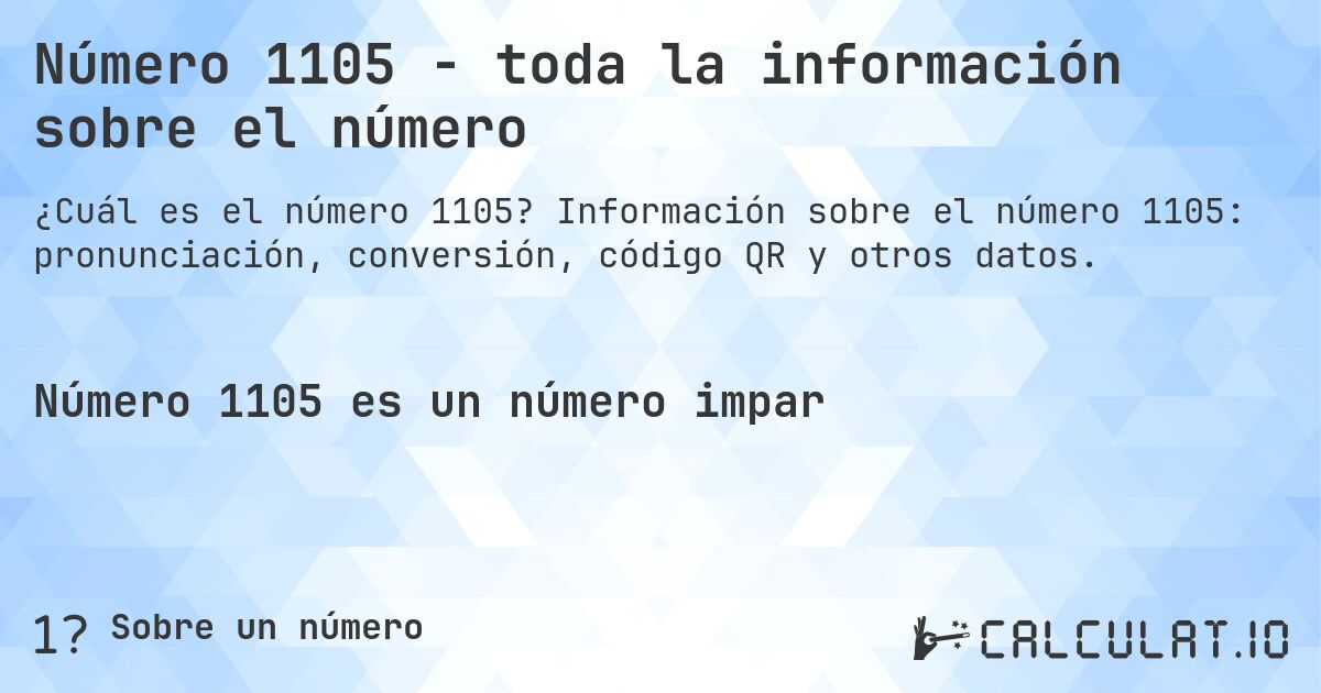 Número 1105 - toda la información sobre el número. Información sobre el número 1105: pronunciación, conversión, código QR y otros datos.
