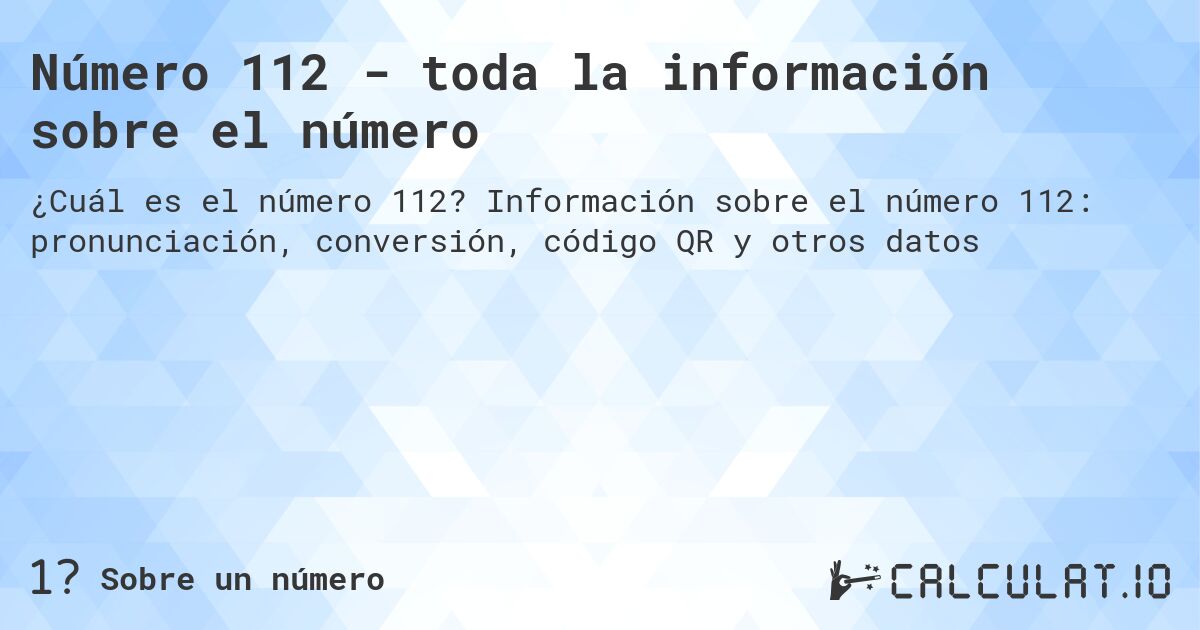 Número 112 - toda la información sobre el número. Información sobre el número 112: pronunciación, conversión, código QR y otros datos