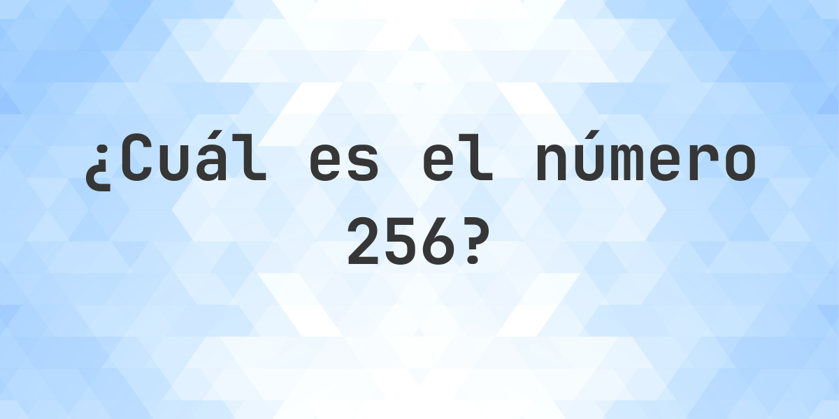 Número 256 - toda la información sobre el número - Calculatio