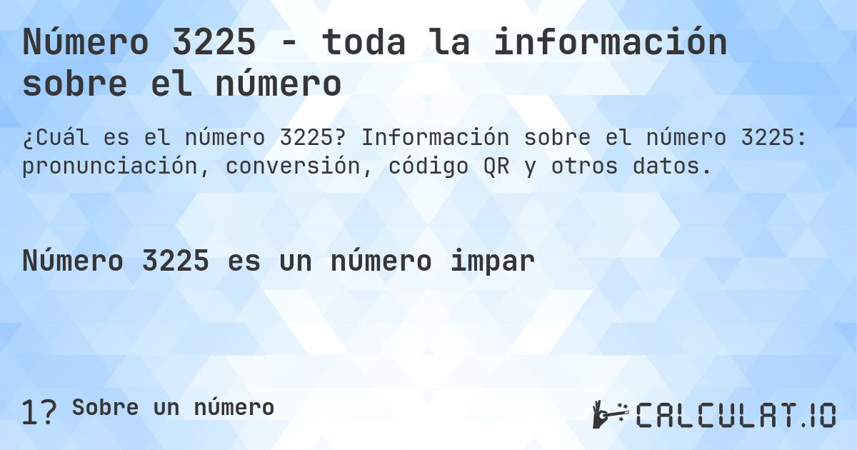 Número 3225 - toda la información sobre el número. Información sobre el número 3225: pronunciación, conversión, código QR y otros datos.
