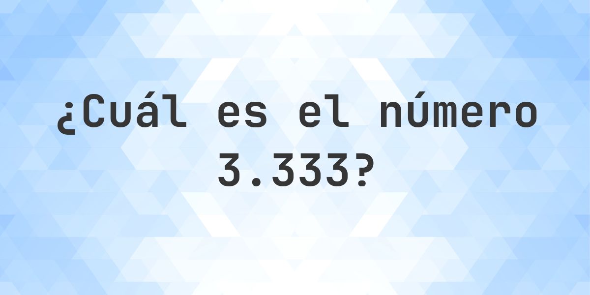 Número 3333 - toda la información sobre el número - Calculatio