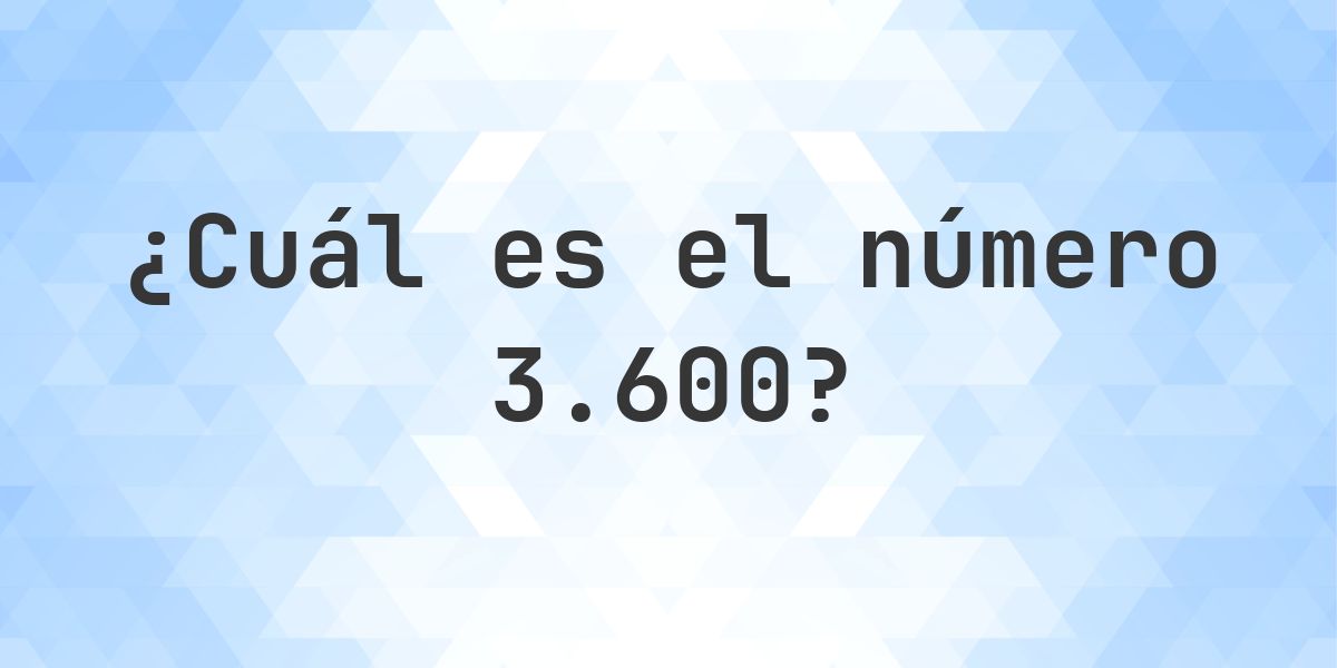 Número 3600 - toda la información sobre el número - Calculatio