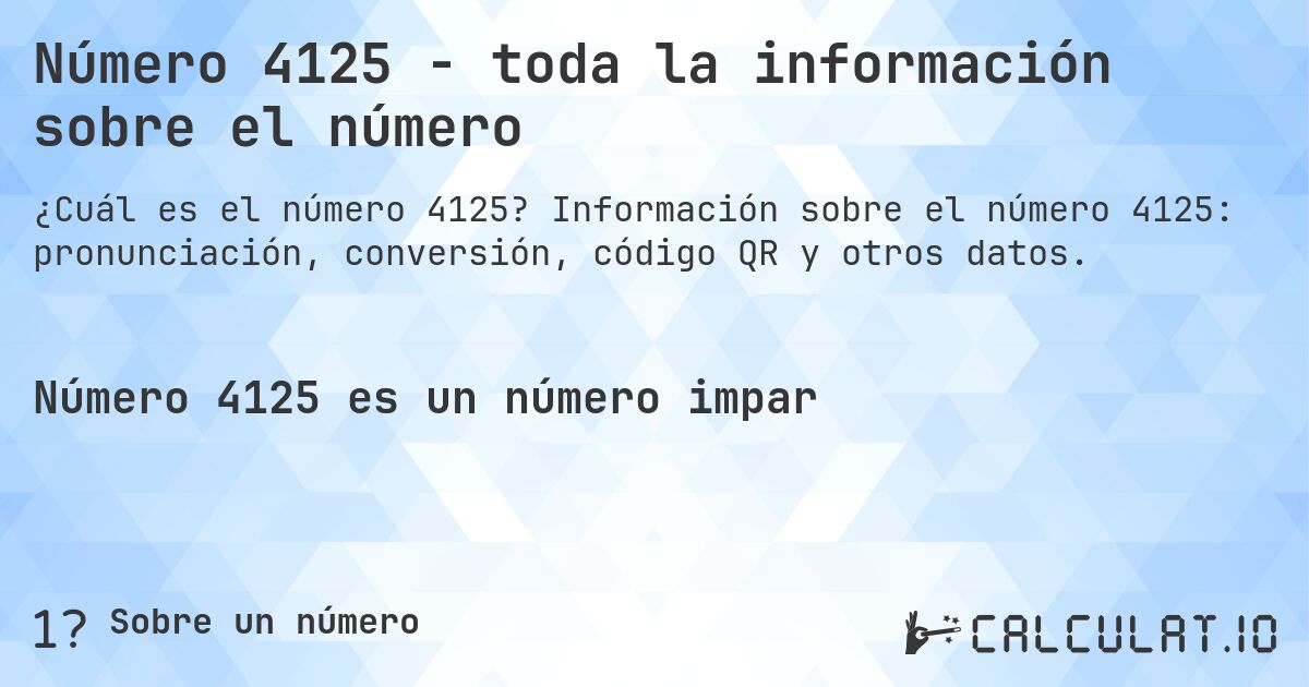 Número 4125 - toda la información sobre el número. Información sobre el número 4125: pronunciación, conversión, código QR y otros datos.