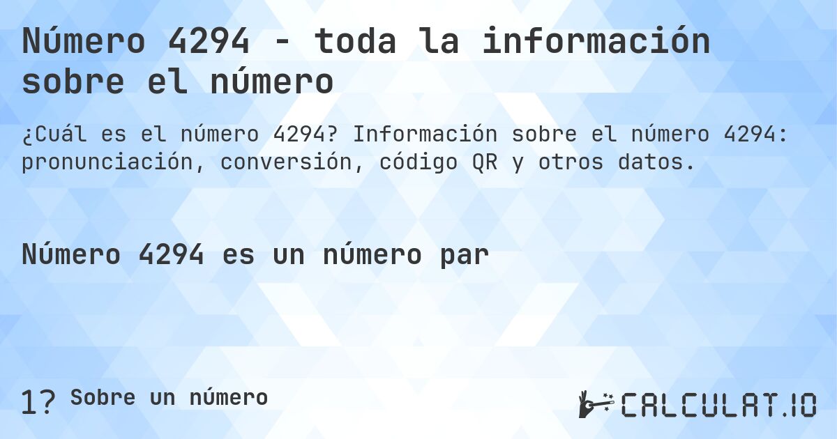 Número 4294 - toda la información sobre el número. Información sobre el número 4294: pronunciación, conversión, código QR y otros datos.