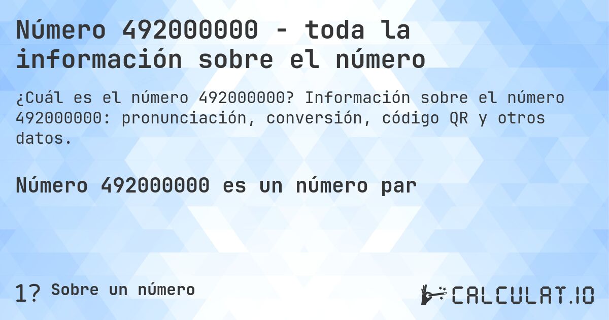 Número 492000000 - toda la información sobre el número. Información sobre el número 492000000: pronunciación, conversión, código QR y otros datos.