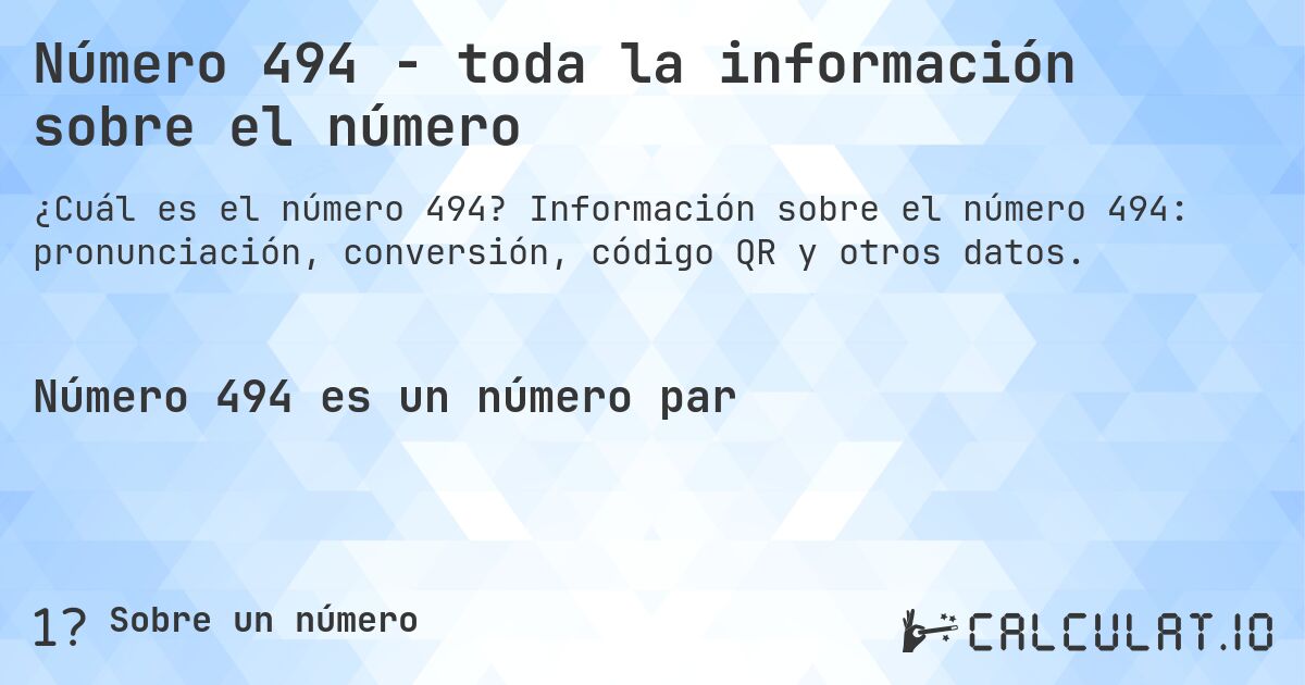 Número 494 - toda la información sobre el número. Información sobre el número 494: pronunciación, conversión, código QR y otros datos.