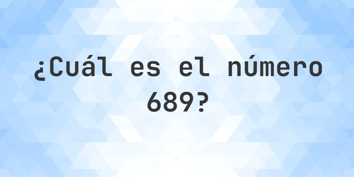 Número 689 - toda la información sobre el número - Calculatio