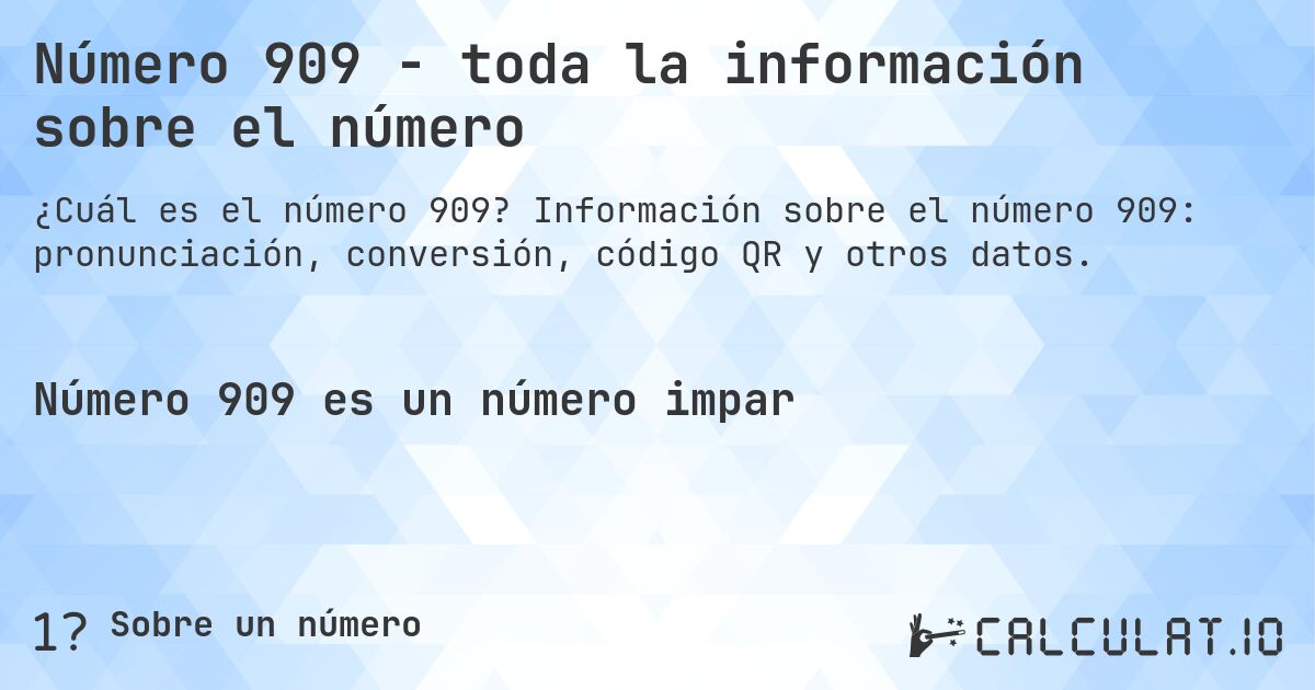 Número 909 - toda la información sobre el número. Información sobre el número 909: pronunciación, conversión, código QR y otros datos.