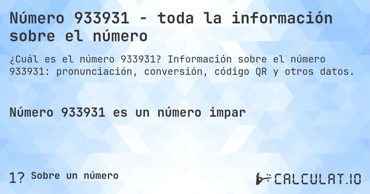 Número 933931 - toda la información sobre el número. Información sobre el número 933931: pronunciación, conversión, código QR y otros datos.
