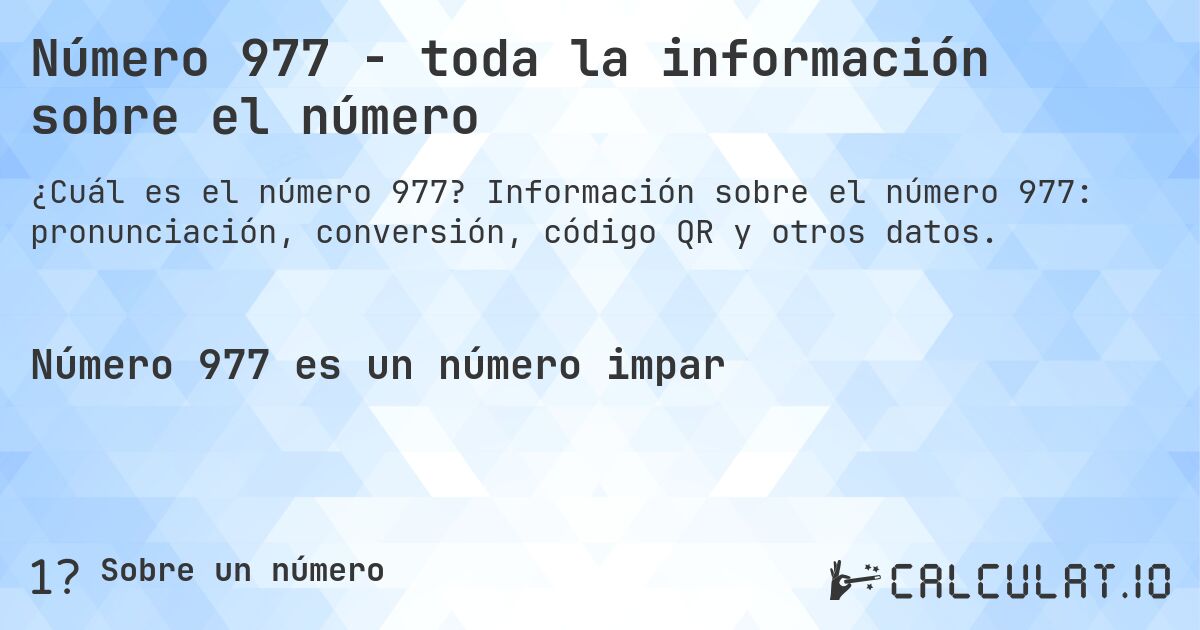 Número 977 - toda la información sobre el número. Información sobre el número 977: pronunciación, conversión, código QR y otros datos.