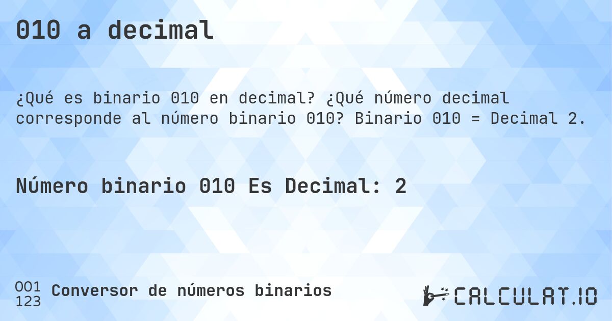 010 a decimal. ¿Qué número decimal corresponde al número binario 010? Binario 010 = Decimal 2.